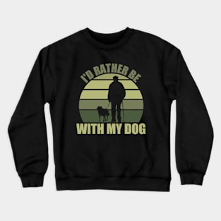 I'd Rather Be With My Dog Crewneck Sweatshirt